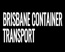 Brisbane Container Transport