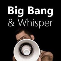 Big Bang & Whisper
