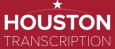 Houston Transcription