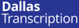 Dallas Transcription